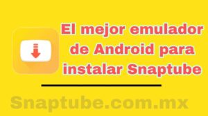 El mejor emulador de Android para instalar Snaptube